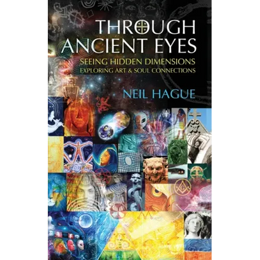 Through Ancient Eyes: Seeing Hidden Dimensions - Exploring Art & Soul Connections