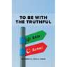 To Be With the Truthful