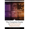 The Complete Guide to Institutional Repositories