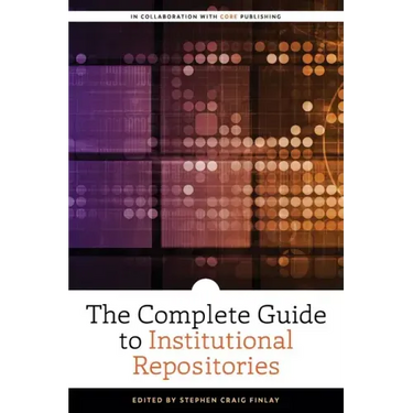The Complete Guide to Institutional Repositories