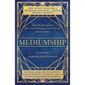 Mediumship: The Only Instruction You Need to Reignite Your Natural Inborn Ability