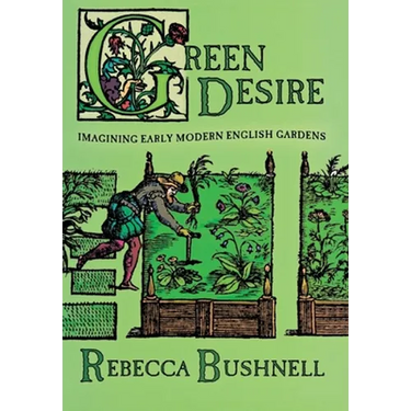 Green Desire: Imagining Early Modern English Gardens