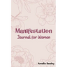 Manifestation Book for Women: Self Care Book, Manifestation Journal, Be The Master Of Your Life