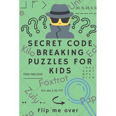 Secret Code Breaking Puzzles for Kids: Create and Crack 25 Codes and Cryptograms for Children aged 6 to 10. Great as a Gift for Junior Spies