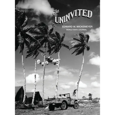The Uninvited, Edward W. Wickemeyer WWII Journal