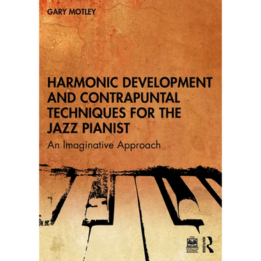 Harmonic Development and Contrapuntal Techniques for the Jazz Pianist: An Imaginative Approach