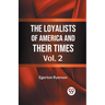The Loyalists of America and Their Times Vol. 2