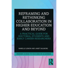 Reframing and Rethinking Collaboration in Higher Education and Beyond: A Practical Guide for Doctoral Students and Early Career Researchers