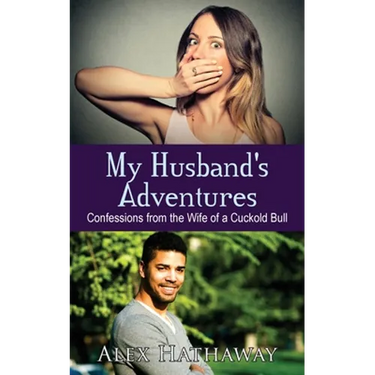 My Husband's Adventures: Confessions from the Wife of a Cuckold Bull