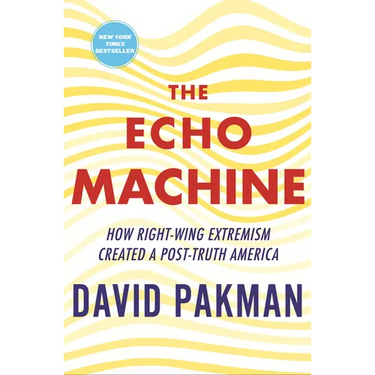 The Echo Machine: How Right-Wing Extremism Created a Post-Truth America