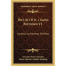 The Life Of St. Charles Borromeo V1: Cardinal Archbishop Of Milan
