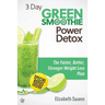 3 Day Green Smoothie Detox: The Faster, Better, Stronger Weight Loss Plan