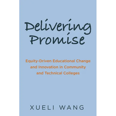 Delivering Promise: Equity-Driven Educational Change and Innovation in Community and Technical Colleges