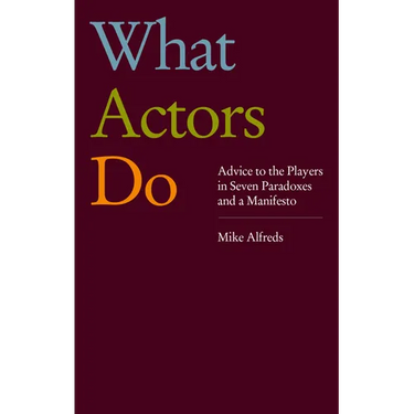 What Actors Do: Advice to the Players in Seven Paradoxes and a Manifesto