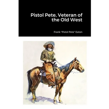 Pistol Pete, Veteran of the Old West