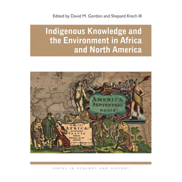 Indigenous Knowledge and the Environment in Africa and North America