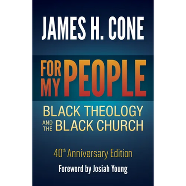 For My People: Black Theology and the Black Church - 40th Anniversary Edition