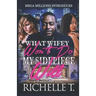 What Wifey Won't Do My Sidepiece Will: A Standalone Novel