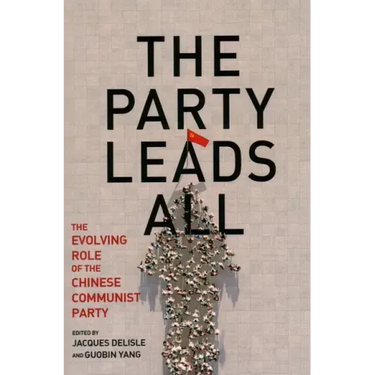 The Party Leads All: The Evolving Role of the Chinese Communist Party