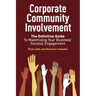 Corporate Community Involvement: The Definitive Guide to Maximizing Your Business' Societal Engagement