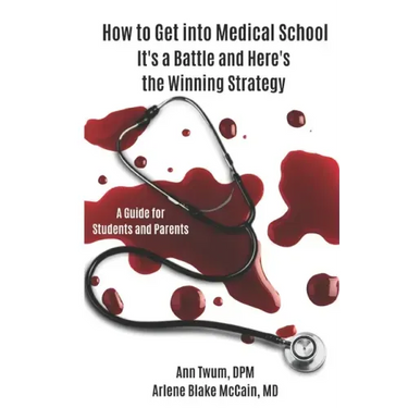 How to Get into Medical School: It's a Battle and Here's the Winning Strategy