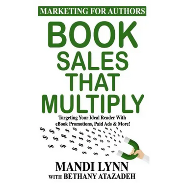Book Sales That Multiply: Targeting Your Ideal Reader With eBook Promotions, Paid Ads & More!