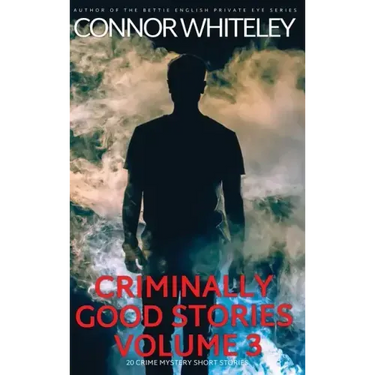 Criminally Good Stories Volume 3: 20 Crime Mystery Short Stories
