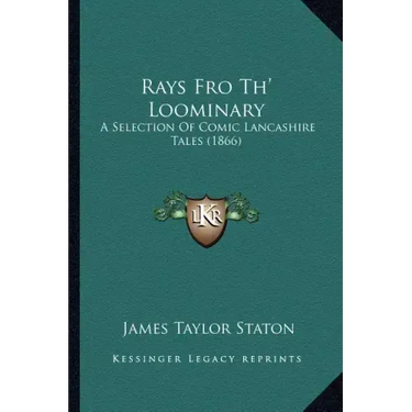 Rays Fro Th' Loominary: A Selection Of Comic Lancashire Tales (1866)