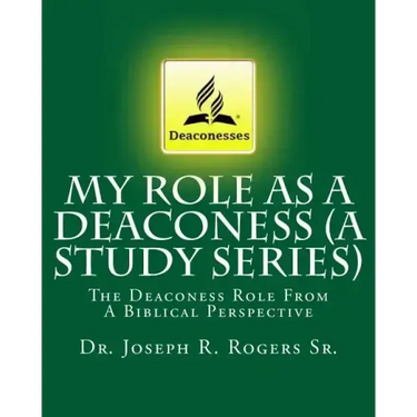 My Role As A Deaconess (A Study Series): The Deaconess Role From A Biblical Perspective