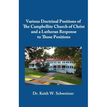 Various Doctrinal Positions of The Campbellite Church of Christ and a Lutheran Response to Those Positions