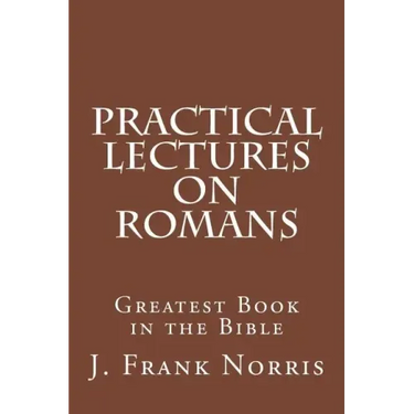 Practical Lectures on Romans: Greatest Book in the Bible