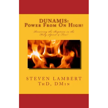DUNAMIS! Power From On High!: Receiving the Baptism in the Holy Spirit & Fire