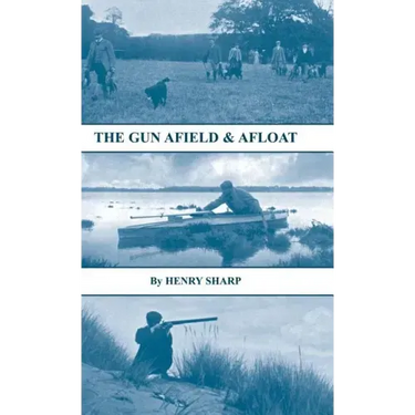 The Gun - Afield & Afloat (History of Shooting Series - Game & Wildfowling)