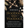 Hoodoo and Voodoo: Secrets of Folk Magic, Rootwork, Witchcraft, Mojo, Conjuration, Haitian Vodou and New Orleans Voodoo