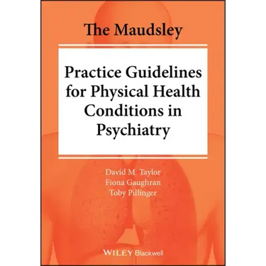 The Maudsley Practice Guidelines for Physical Health Conditions in Psychiatry