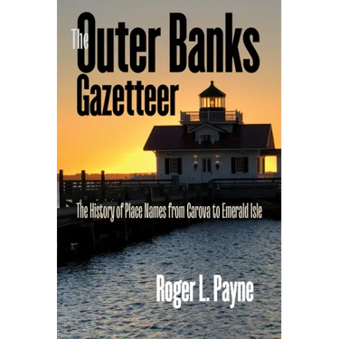 The Outer Banks Gazetteer: The History of Place Names from Carova to Emerald Isle