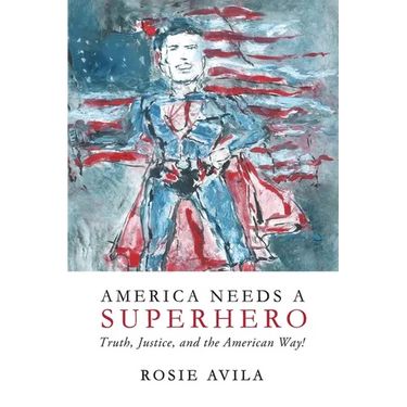 America Needs A Superhero: How We Really Make America Great Again