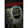 Confidential: Business Secrets, Getting Theirs - Keeping Yours