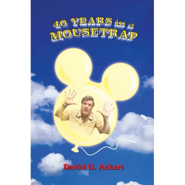 40 Years in a Mousetrap: My Walt Disney World Career in Words and Pictures