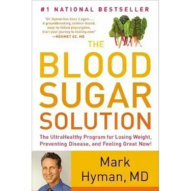 The Blood Sugar Solution: The Ultrahealthy Program for Losing Weight, Preventing Disease, and Feeling Great Now!