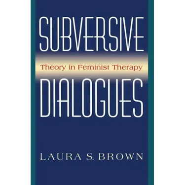 Subversive Dialogues: Theory in Feminist Therapy