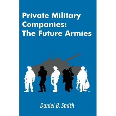Private Military Companies: The Future Armies