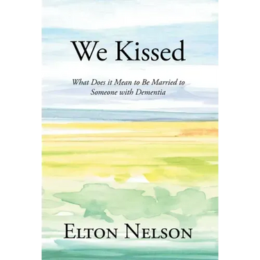 We Kissed: What Does it Mean to Be Married to Someone with Dementia