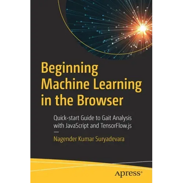 Beginning Machine Learning in the Browser: Quick-Start Guide to Gait Analysis with JavaScript and Tensorflow.Js