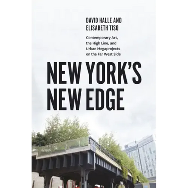 New York's New Edge: Contemporary Art, the High Line, and Urban Megaprojects on the Far West Side
