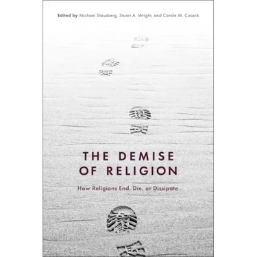 The Demise of Religion: How Religions End, Die, or Dissipate