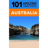 101 Amazing Thing to Do in Australia: Australia Travel Guide