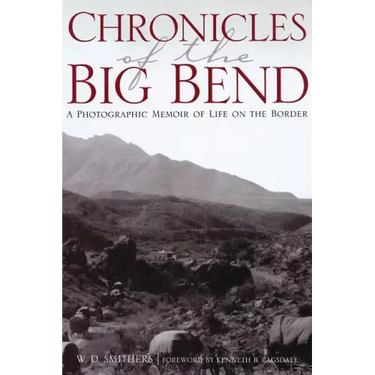 Chronicles of the Big Bend: A Photographic Memoir of Life on the Border