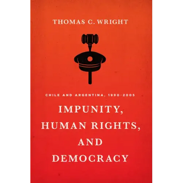 Impunity, Human Rights, and Democracy: Chile and Argentina, 1990-2005