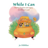 While I Can: Finding Purpose and Legacy in a Distant Land